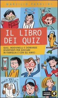 Il libro dei quiz. Quiz, indovinelli e domande divertenti per giocare in famiglia e con gli amici - Marsilio Parolini - copertina