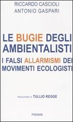 Le bugie degli ambientalisti. I falsi allarmismi dei movimenti ecologisti