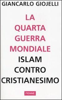 La quarta guerra mondiale. Islam contro cristianesimo - Giancarlo Giojelli - copertina