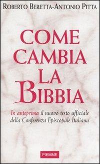 Come cambia la Bibbia. In anteprima il nuovo testo ufficiale della Conferenza Episcopale Italiana - Roberto Beretta,Antonio Pitta - copertina