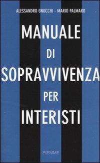 Manuale di sopravvivenza per interisti - Alessandro Gnocchi,Mario Palmaro - copertina