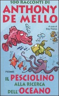 Il pesciolino alla ricerca dell'oceano. 100 racconti di Anthony De Mello - Anthony De Mello - copertina