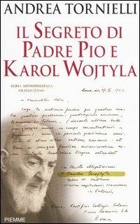 Il segreto di Padre Pio e Karol Wojtyla - Andrea Tornielli - copertina