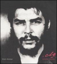 Il Che. Cristo rosso - Alain Ammar - copertina