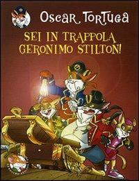 Sei in trappola, Geronimo Stilton! Ediz. illustrata - Oscar Tortuga - copertina