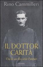 Il Dottor Carità. Vita di san Riccardo Pampuri
