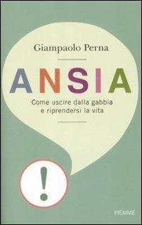 Ansia. Come uscire dalla gabbia e riprendersi la vita - Giampaolo Perna - copertina