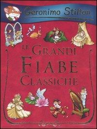 Le grandi fiabe classiche. Ediz. illustrata - Geronimo Stilton - copertina