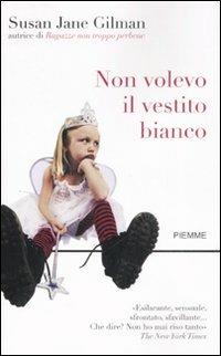 Non volevo il vestito bianco - Susan J. Gilman - copertina