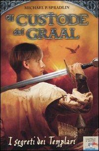I segreti dei templari. Il custode del Graal - Michael P. Spradlin - copertina
