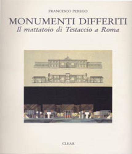 Monumenti differiti. Il mattatoio di Testaccio a Roma - Francesco Perego - copertina