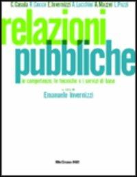 Relazioni pubbliche. Vol. 1: Le competenze, le tecniche e i servizi di base. - Emanuele Invernizzi - copertina