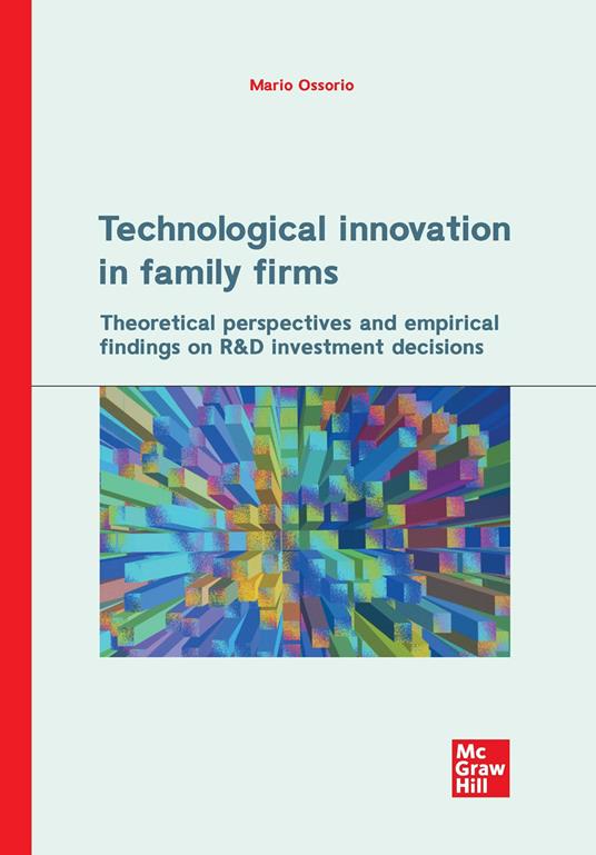 Technological innovation in family firms. Theoretical perspectives and empirical findings on R&D investment decisions - Mario Ossorio - copertina