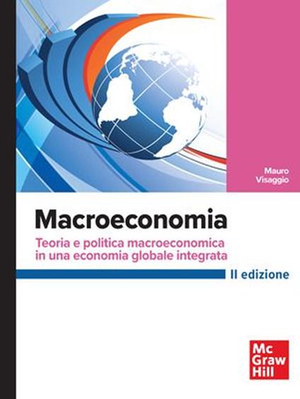 Macroeconomia. Teoria e politica macroeconomica in una economia globale integrata - Mauro Visaggio - copertina