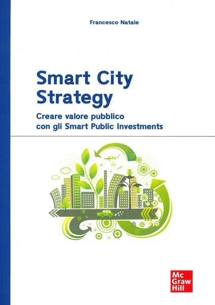 Smart City Strategy. Creare valore pubblico con gli Smart Public Investments - Francesco Natale - copertina