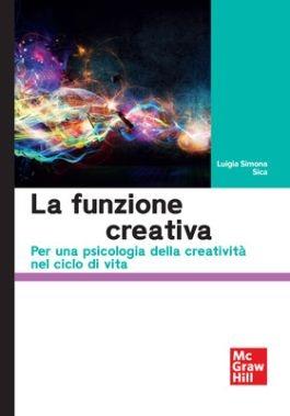 La funzione creativa. Per una psicologia della creatività nel ciclo di vita - Luigia Simona Sica - copertina
