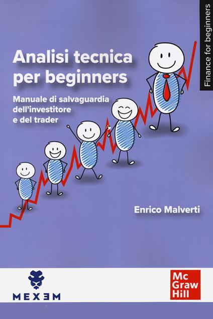 Analisi tecnica per beginners. Manuale di salvaguardia dell'investitore e del trader - Enrico Malverti - copertina