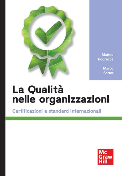 La qualità nelle organizzazioni. Certificazioni e standard internazionali - Matteo Podrecca,Marco Sartor - copertina