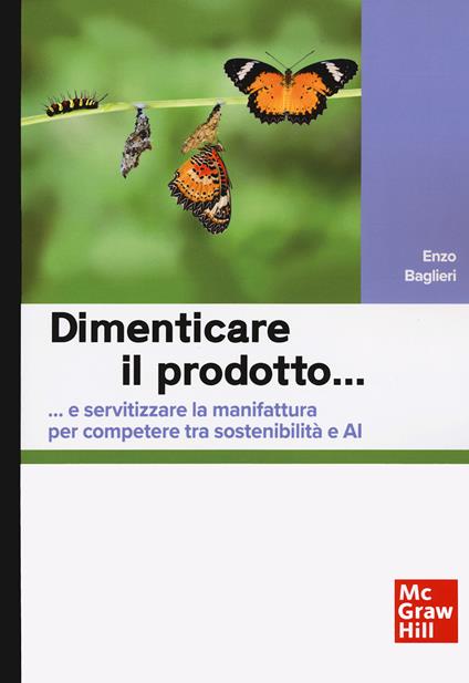 Dimenticare il prodotto…e servitizzare la manifattura per competere tra sostenibilità e AI - Enzo Baglieri - copertina