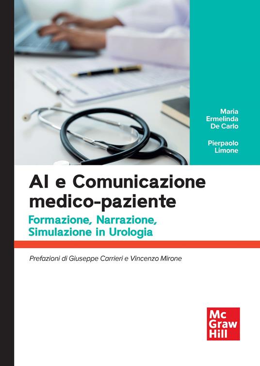 AI e comunicazione medico-paziente. Formazione, narrazione, simulazione in urologia - Maria Ermelinda De Carlo,Pierpaolo Limone - copertina