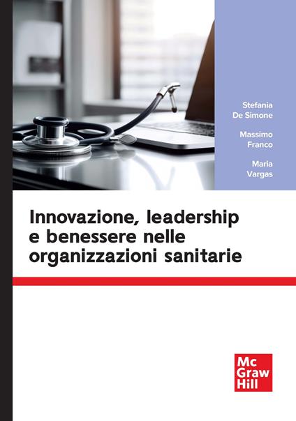 Innovazione, leadership e benessere nelle organizzazioni sanitarie - Stefania De Simone,Massimo Franco,Maria Vargas - copertina