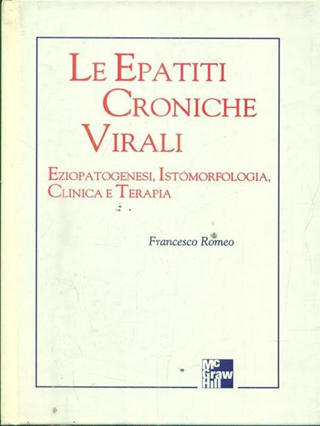 Le epatiti croniche virali. Eziopatogenesi, istomorfologia, clinica e terapia - Francesco Romeo - copertina