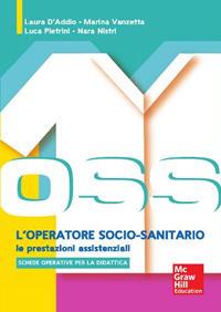 OSS l'operatore socio sanitario. Le prestazioni assistenziali. Con aggiornamento online - Marina Vanzetta,Laura D'Addio - copertina