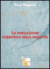 La spiegazione scientifica della malattia - Paul Thagard - copertina