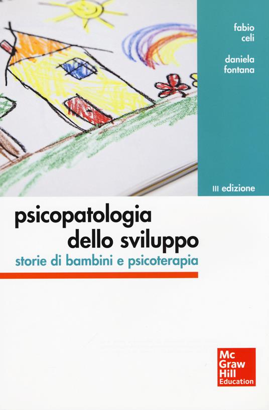 Psicopatologia dello sviluppo. Storie di bambini e psicoterapia - Fabio Celi,Daniela Fontana - copertina