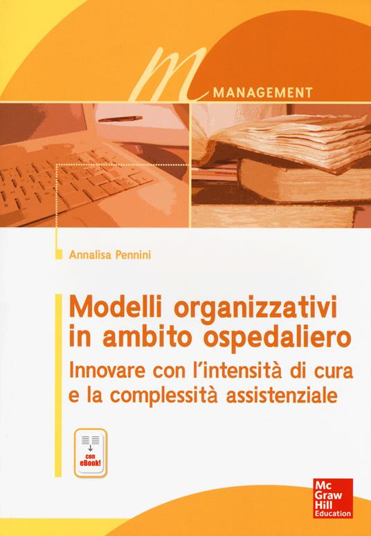 Modelli organizzativi in ambito ospedaliero. Innovare con l'intensità di cura e la complessità assistenziale. Con e-book - Annalisa Pennini - copertina