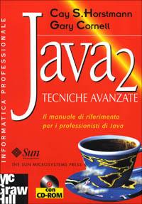 Java 2. Tecniche avanzate. Il manuale di riferimento per i professionisti di Java. Con CD-ROM - Cay S. Horstmann,Gary Cornell - copertina