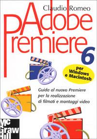  Adobe Premiere 6 per Macintosh e Windows -  Claudio Romeo - copertina