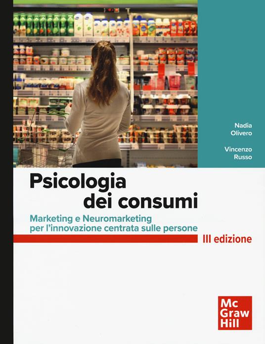Psicologia dei consumi. Marketing e neuromarketing per l'innovazione centrata sulle persone - Nadia Olivero,Vincenzo Russo - copertina