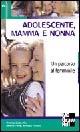 Adolescente, mamma e nonna. Un percorso al femminile - Cristina Dallavalle,Alberto Pellai,Amedeo Tenore - copertina