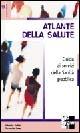 Atlante della salute. Guida ai servizi della sanità pubblica - Francesco Florani,Alberto Pellai,Rossella Sala - copertina