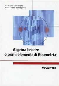 Algebra lineare e primi elementi di geometria - Maurizio Candilera,Alessandra Bertapelle - copertina