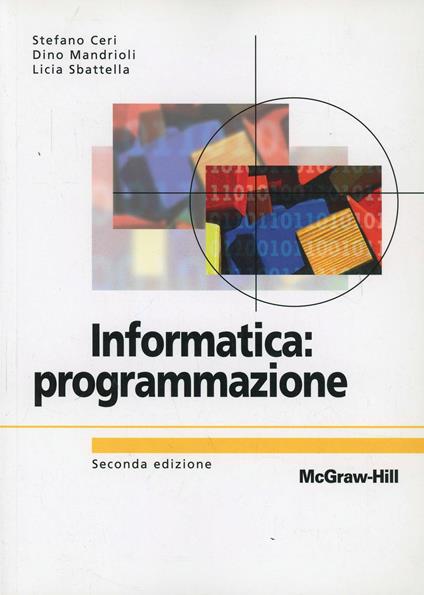 Informatica: programmazione - Stefano Ceri,Dino Mandrioli,Licia Sbattella - copertina