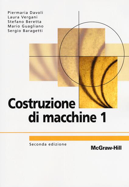 Costruzioni di macchine 1 - Piermaria Davoli,Laura Vergani,Stefano Beretta - copertina