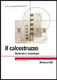 Il calcestruzzo. Materiali e tecnologia - Vito Alunno Rossetti - copertina
