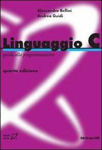 Linguaggio C. Guida alla programmazione - Alessandro Bellini,Andrea Guidi - copertina