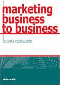 Marketing business to business - Renato Fiocca,Ivan J. Snehota,Annalisa Tunisini - copertina