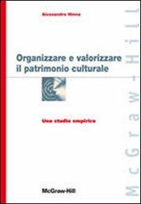 Organizzare e valorizzare il patrimonio culturale. Uno studio empirico - Alessandro Hinna - copertina