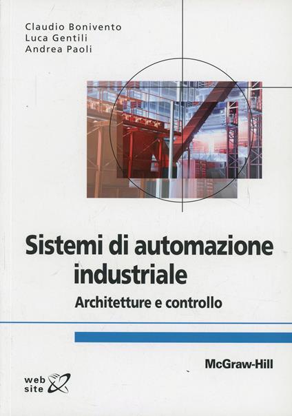 Sistemi di automazione industriale - Claudio Bonivento,Luca Gentili,Andrea Paoli - copertina