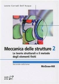 Meccanica delle strutture. Vol. 2: Le teorie strutturali e il metodo degli elementi finiti. - Leone Corradi Dell'Acqua - copertina