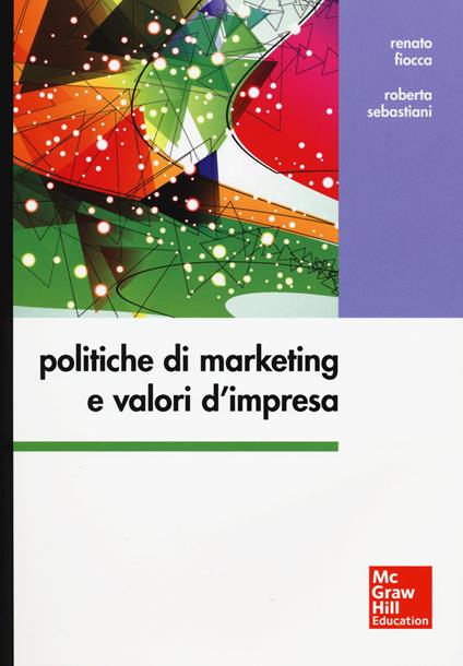 Politiche di marketing e valori d'impresa - Renato Fiocca,Roberta Sebastiani - copertina
