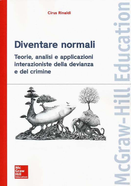 Diventare normali. Teorie, analisi e applicazioni interazioniste della devianza e del crimine - Cirus Rinaldi - copertina