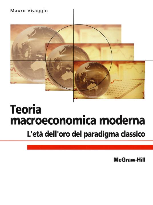 Teoria macroeconomica moderna. L'età dell'oro del paradigma classico - Mauro Visaggio - copertina