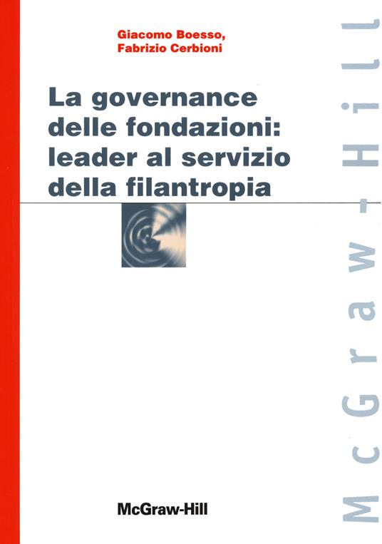 La governance delle fondazioni: leader al servizio della filantropia - Giacomo Boesso,Fabrizio Cerbioni - copertina