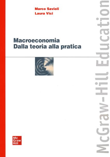 Macroeconomia. Dalla teoria alla pratica - Savioli Marco,Vici Laura - copertina