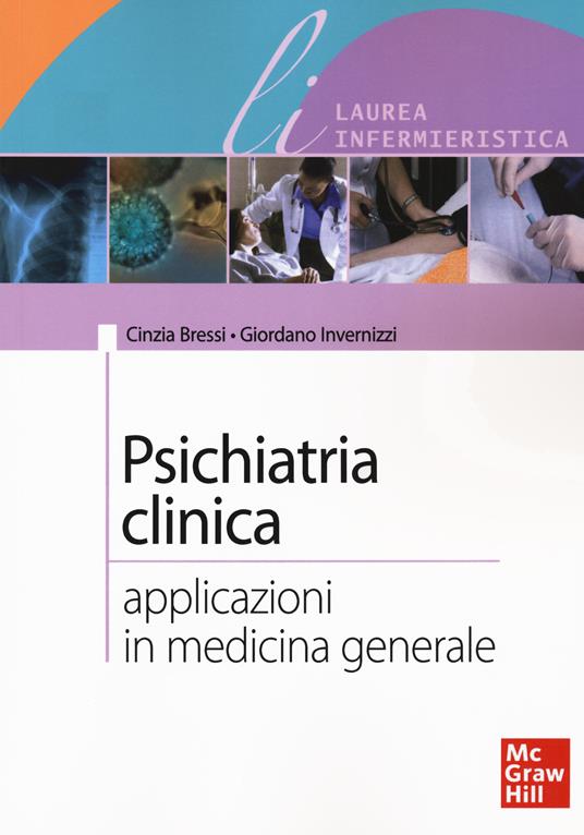 Psichiatria clinica. Applicazioni in medicina generale - Cinzia Bressi,Giordano Invernizzi - copertina